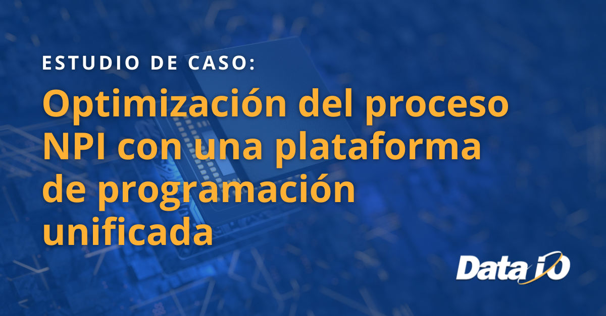 Optimización del proceso NPI con una plataforma de programación unificada
